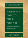 Wherever you go, there you are mindfulness meditation in everyday life